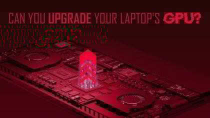 Can You Upgrade Your Laptop’s Graphics Card?