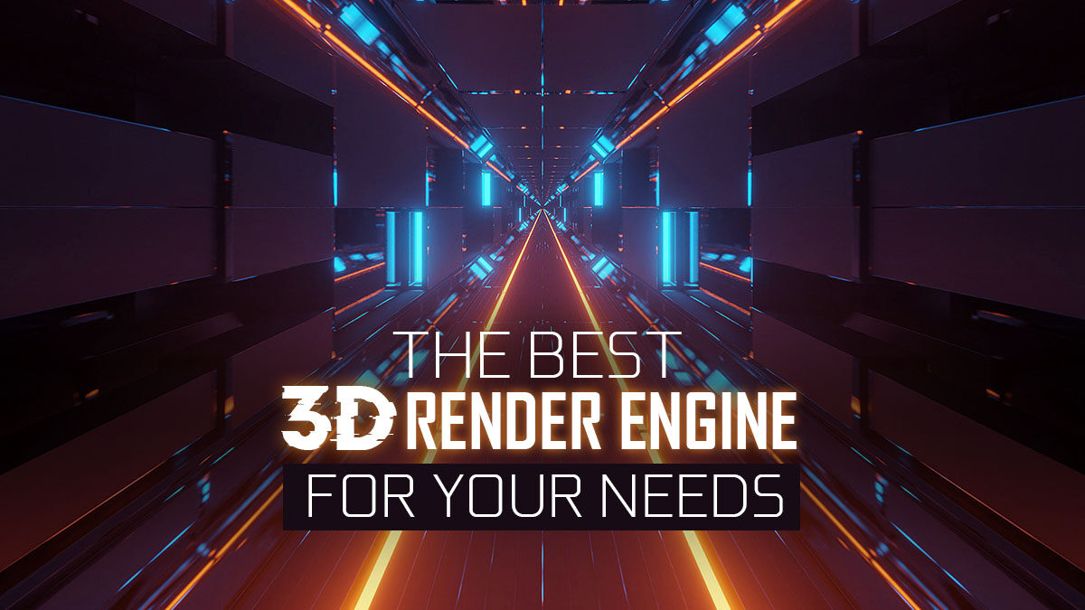 What’s the Best 3D Render Engine (GPU & CPU) for your Needs?