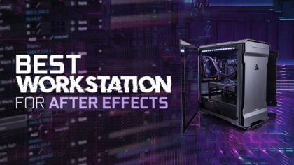 Best Workstation Computer For After Effects [2024 Guide]