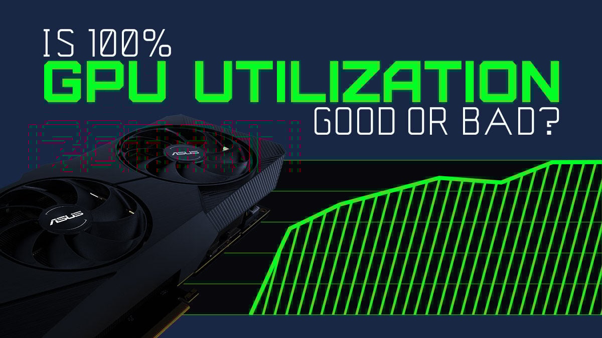 Is 100% GPU Usage Good or Bad? GPU utilization explained