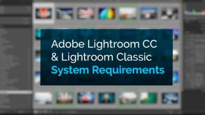 Adobe Lightroom CC & Lightroom Classic System Requirements and Recommendations