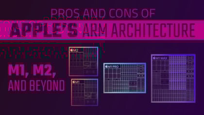 The Pros and Cons of Apple’s ARM Architecture [M1, M2, and Beyond]